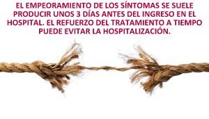 Cuando aparecen los signos de alerta queda poco tiempo para que se produzca la hospitalizacion del paciente.